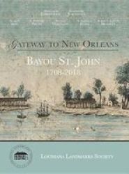 Gateway To New Orleans: Bayou St. John 1708-2018