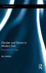 Gender And Dance In Modern Iran - Biopolitics On Stage Hardcover