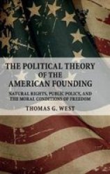 The Political Theory Of The American Founding - Natural Rights Public Policy And The Moral Conditions Of Dom Hardcover