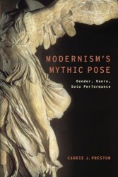 Modernism's Mythic Pose: Gender Genre Solo Performance Modernist Literature And Culture