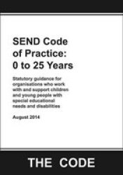 Send Code Of Practice: 0 To 25 Years - Statutory Guidance For Organisations Who Work With And Support Children And Young People With Special Educational Needs And Disabilities Paperback