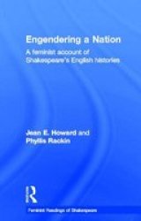 Engendering a Nation: A Feminist Account of Shakespeare's English Histories Feminist Readings of Shakespeare