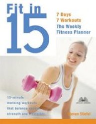 Fit in 15: 15-Minute Morning Workouts that Balance Cardio, Strength, and Flexibility