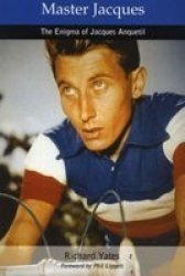 Master Jacques: The Enigma Of Jacques Anquetil