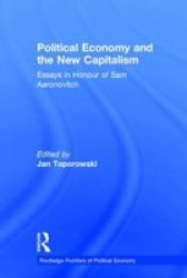 Political Economy and the New Capitalism - Essays in Honour of Sam Aaronovitch