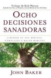 Ocho decisiones sanadoras Life's Healing Choices : Liberese de sus heridas, complejos, y habitos Spanish Edition