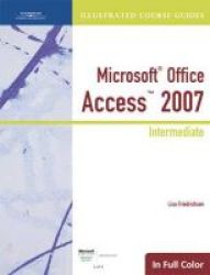 Illustrated Course Guide - Microsoft Office Access 2007 Intermediate Spiral Bound