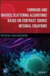 Forward And Inverse Scattering Algorithms Based On Contrast Source Integral Equations Hardcover