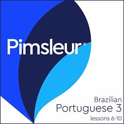 Pimsleur Portuguese Brazilian Level 3 Lessons 6-10: Learn To Speak And Understand Portuguese Brazilian With Pimsleur Language Programs