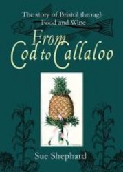From Cod To Callaloo - The Story Of Bristol Through Food And Wine paperback
