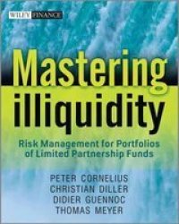 Mastering Illiquidity - Risk Management For Portfolios Of Limited Partnership Funds hardcover