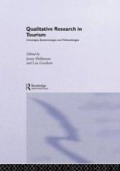 Qualitative Research in Tourism - Ontologies, Epistemologies and Methodologies