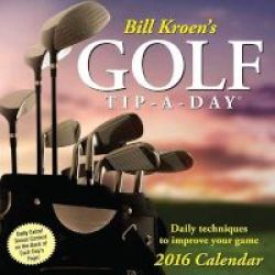 Bill Kroen&#39 S Golf Tip-a-day 2016 Day-to-day Calendar Calendar