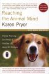 Reaching the Animal Mind: Clicker Training and What It Teaches Us About All Animals