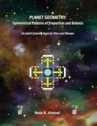Planet Geometry - Symmetrical Patterns Of Proportion And Balance: An Adult Coloring Book For Men And Women Paperback