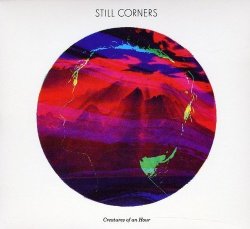 Still Corners - Creatures Of An Hour Cd