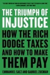 The Triumph Of Injustice - How The Rich Dodge Taxes And How To Make Them Pay Paperback
