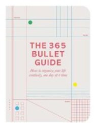 The 365 Bullet Guide - How To Organize Your Life Creatively One Day At A Time Paperback Main Market Ed.