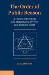 The Order of Public Reason - A Theory of Freedom and Morality in a Diverse and Bounded World Hardcover
