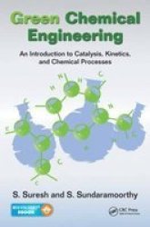 Green Chemical Engineering - An Introduction To Catalysis Kinetics And Chemical Processes Book
