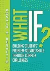 What If? - Building Students& 39 Problem-solving Skills Through Complex Challenges Paperback