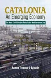 Catalonia - An Emerging Economy - The Most Cost-effective Ports In The Mediterranean Sea Hardcover