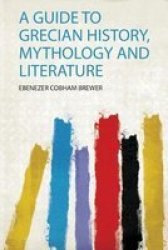 A Guide To Grecian History Mythology And Literature Paperback