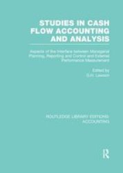 Studies In Cash Flow Accounting And Analysis - Aspects Of The Interface Between Managerial Planning Reporting And Control And External Performance Measurement Paperback