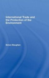 International Trade And The Protection Of The Environment Hardcover