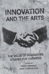 Innovation And The Arts - The Value Of Humanities Studies For Business Hardcover