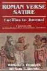 Roman Verse Satire - Lucilius to Juvenal - A Selection with an Introduction, Text, Translation and Notes