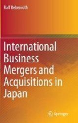 International Business Mergers And Acquisitions In Japan Hardcover Softcover Reprint Of The Original 1ST Ed. 2015