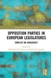 Opposition Parties In European Legislatures - Conflict Or Consensus? Hardcover