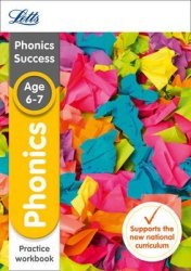 Letts KS1 Revision Success - New Curriculum - Phonics Ages 6-7 Practice Workbook