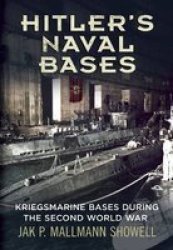 Hitler's Naval Bases: Kriegsmarine Bases During The Second World War