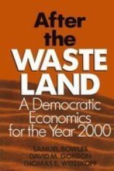 After the Waste Land - Democratic Economics for the Year 2000