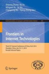 Frontiers In Internet Technologies - Third Ccf Internet Conference Of China Icoc 2014 Shanghai China July 10-11 2014 Revised Selected Papers Paperback 2015 Ed.