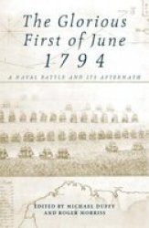 Glorious First Of June 1794: A Naval Battle and its Aftermath University of Exeter Press - Exeter Maritime Studies