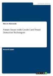 Future Issues With Credit Card Fraud Detection Techniques Paperback