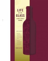 Life By The Glass - A Wine Lover&#39 S Guided Journal Hardcover