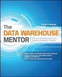 The Data Warehouse Mentor: Practical Data Warehouse And Business Intelligence Insights
