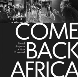 Come Back Africa: Lionel Rogosin - A Man Possessed