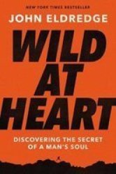 Wild At Heart Expanded Ed - Discovering The Secret Of A Man& 39 S Soul Paperback