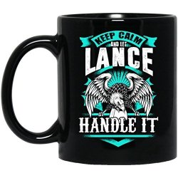 Inspirational Name Gifts Mug For Adult- Keep Calm And Let Lance Handle It - Awesome Coffee Tea Mug Forhusband Dad- On Weding Aniversary Black