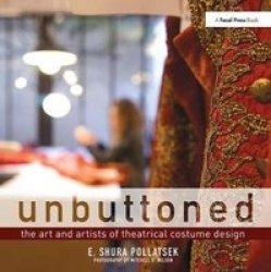 Unbuttoned - The Art And Artists Of Theatrical Costume Design Hardcover