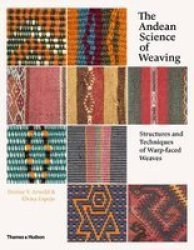 The Andean Science Of Weaving - Structures And Techniques Of Warp-faced Weaves Hardcover