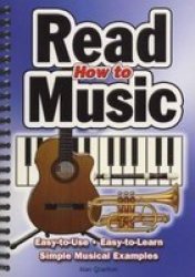 How To Read Music: Easy-to-use Easy-to-learn Simple Musical Examples