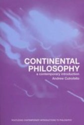 Continental Philosophy: A Contemporary Introduction Routledge Contemporary Introductions to Philosophy