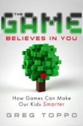 The Game Believes In You - How Digital Play Can Make Our Kids Smarter Hardcover