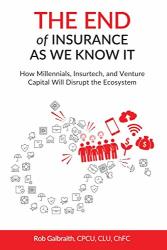 The End Of Insurance As We Know It: How Millennials Insurtech And Venture Capital Will Disrupt The Ecosystem